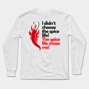 I didn't choose the spice life, the spice life chose me! Long Sleeve T-Shirt